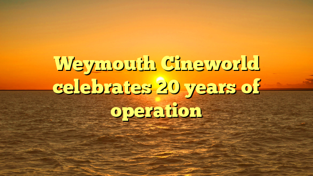 Weymouth Cineworld celebrates 20 years of operation  